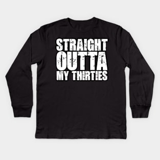 Straight Outta My Thirties Kids Long Sleeve T-Shirt